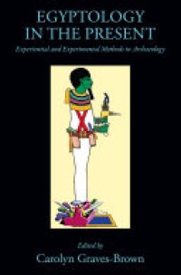 cover of the book Egyptology in the Present: Experiential and Experimental Methods in Archaeology