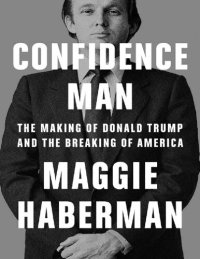 cover of the book Confidence Man  (Con Man) : The Making of Donald Trump and the Breaking of America Maggie Haberman