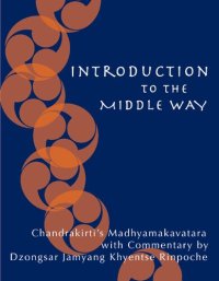 cover of the book Introduction to the Middle Way: Chandrakirti's Madhyamakavatara with Commentary by Dzongsar Jamyang Khyentse Rinpoche