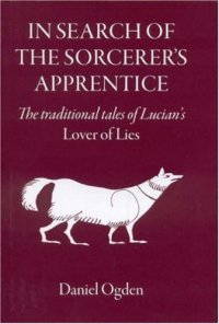 cover of the book In Search of the Sorcerer's Apprentice: The Traditional Tales of Lucian's Lover of Lies