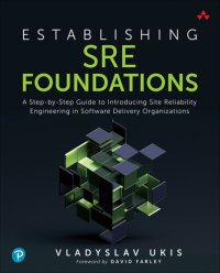 cover of the book Establishing SRE Foundations: A Step-by-Step Guide to Introducing Site Reliability Engineering in Software Delivery Organizations (Casey Sisterson's Library)