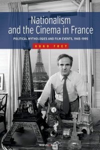 cover of the book Nationalism and the cinema in France: political mythologies and film events, 1945-1995