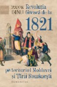 cover of the book Revoluția Greacă de la 1821 pe teritoriul Moldovei și Țării Românești