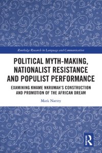 cover of the book Political Myth-making, Nationalist Resistance and Populist Performance: Examining Kwame Nkrumah’s Construction and Promotion of the African Dream