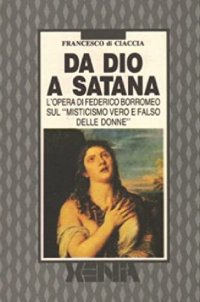 cover of the book Da Dio a Satana. L'opera di Federico Borromeo sul "misticismo vero e falso delle donne"