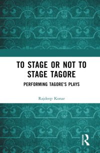 cover of the book To Stage or Not to Stage Tagore: Performing Tagore's Plays