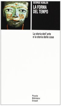 cover of the book La forma del tempo. La storia dell'arte e la storia delle cose