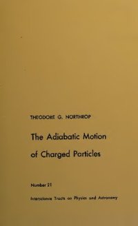 cover of the book The Adiabatic Motion of Charged Particles (Interscience Tracts on Physics & Astronomical)