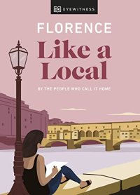 cover of the book Florence Like a Local: By the People Who Call It Home (Local Travel Guide)