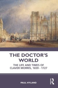 cover of the book The Doctor’s World: The Life and Times of Claver Morris, 1659–1727