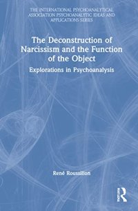 cover of the book The Deconstruction of Narcissism and the Function of the Object: Explorations in Psychoanalysis