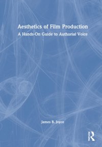 cover of the book Aesthetics of Film Production: A Hands-On Guide to Authorial Voice