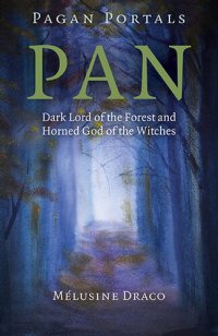 cover of the book Pagan Portals - Pan: Dark Lord of the Forest and Horned God of the Witches