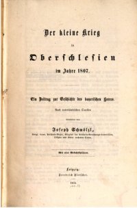 cover of the book Der kleine Krieg in Oberschlesien im Jahre 1807 : Ein Beitrag zur Geschichte des bayerischen Heeres