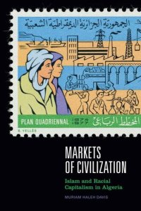 cover of the book Markets of Civilization: Islam and Racial Capitalism in Algeria