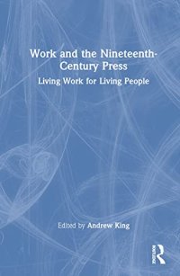 cover of the book Work and the Nineteenth-Century Press: Living Work for Living People