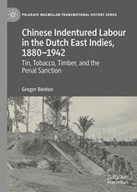 cover of the book Chinese Indentured Labour in the Dutch East Indies, 1880–1942: Tin, Tobacco, Timber, and the Penal Sanction