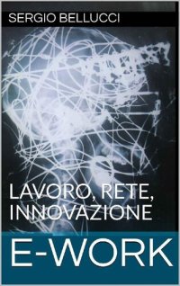 cover of the book E-WORK: LAVORO, RETE, INNOVAZIONE