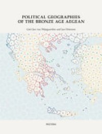 cover of the book Political Geographies of the Bronze Age Aegean: Proceedings of the Joint Workshop by the Belgian School at Athens (Ebsa) and the Netherlands Institute at Athens (Nia). May 28 to 31, 2019