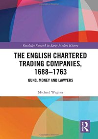 cover of the book The English Chartered Trading Companies, 1688-1763: Guns, Money and Lawyers