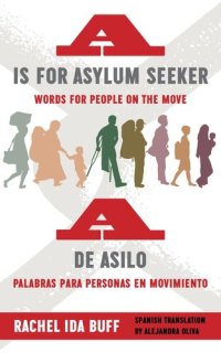 cover of the book A is for Asylum Seeker: Words for People on the Move / A de asilo: palabras para personas en movimiento