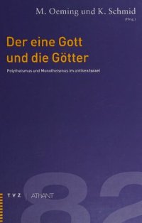 cover of the book Der eine Gott und die Götter: Polytheismus und Monotheismus im antiken Israel