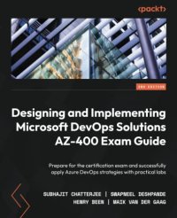 cover of the book Designing and Implementing Microsoft DevOps Solutions AZ-400 Exam Guide: Prepare for the certification exam and successfully apply Azure DevOps strategies with practical labs, 2nd Edition