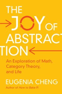 cover of the book The Joy of Abstraction: An Exploration of Math, Category Theory, and Life