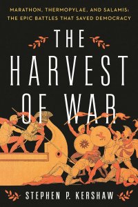 cover of the book The Harvest of War: Marathon, Thermopylae, and Salamis: The Epic Battles that Saved Democracy