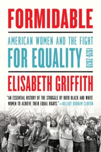 cover of the book Formidable : American Women and the Fight for Equality: 1920-2020