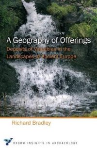 cover of the book A Geography of Offerings: Deposits of Valuables in the Landscapes of Ancient Europe (Oxbow Insights in Archaeology)