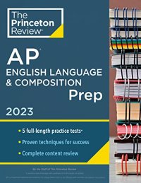 cover of the book Princeton Review AP English Language & Composition Prep, 2023: 5 Practice Tests + Complete Content Review + Strategies & Techniques (College Test Preparation)