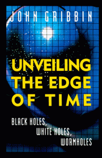 cover of the book Unveiling the Edge of Time: Black Holes, White Holes, Worm Holes