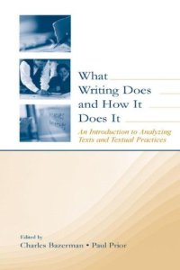 cover of the book What Writing Does and How It Does It: An Introduction to Analyzing Texts and Textual Practices