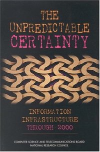 cover of the book The Unpredictable Certainty: Information Infrastructure Through 2000