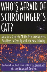 cover of the book Who's Afraid of Schrödinger's Cat? An A-to-Z Guide to All the New Science Ideas You Need to Keep Up with the New Thinking