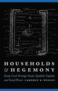 cover of the book Households and Hegemony: Early Creek Prestige Goods, Symbolic Capital, and Social Power