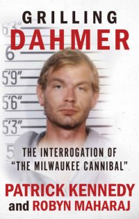 cover of the book GRILLING DAHMER: The Interrogation Of "The Milwaukee Cannibal"