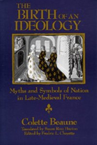 cover of the book The Birth of an Ideology: Myths and Symbols of Nation in Late-Medieval France