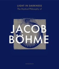 cover of the book Light in Darkness - The Mystical Philosophy of Jacob Böhme