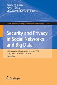 cover of the book Security and Privacy in Social Networks and Big Data: 8th International Symposium, SocialSec 2022, Xi'an, China, October 16–18, 2022, Proceedings