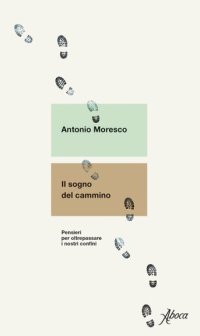 cover of the book Il sogno del cammino. Pensieri per oltrepassare i nostri confini