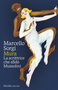 cover of the book Mura. La scrittrice che sfidò Mussolini