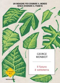 cover of the book Il futuro è sottoterra. Un'indagine per sfamare il mondo senza divorare il pianeta