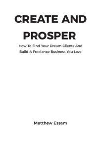 cover of the book Create and Prosper: How to Find Your Dream Clients and Build a Freelance Business You Love