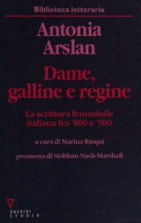 cover of the book Dame, galline e regine. La scrittura femminile italiana fra '800 e '900