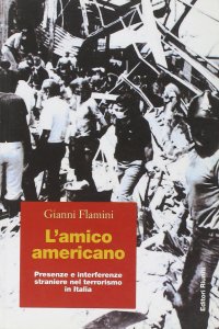 cover of the book L'amico americano. Presenze e interferenze straniere nel terrorismo in Italia