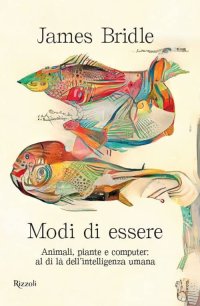 cover of the book Modi di essere. Animali, piante e computer: al di là dell'intelligenza umana