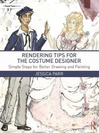 cover of the book Rendering Tips for the Costume Designer: Simple Steps for Better Drawing and Painting