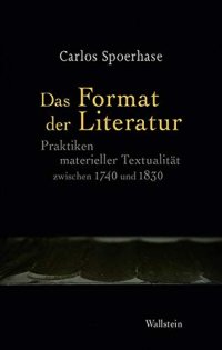 cover of the book Das Format der Literatur: Praktiken materieller Textualität zwischen 1740 und 1830